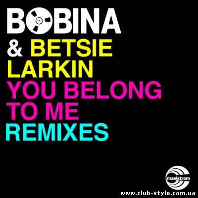 Bobina Feat Betsie Larkin - You Belong To Me (Remixes)